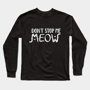 Don't Stop Me Meow Modern Minimalist White Typography Long Sleeve T-Shirt